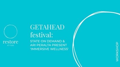 RESTORE at FORA- Getahead Festival- Immersive Wellness